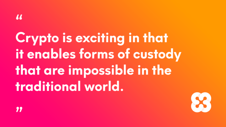 Crypto is exciting in that it enables forms of custody that are impossible in the traditional world.