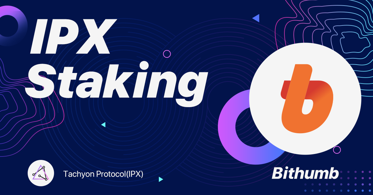 Bithumb Announces Tachyon(IPX) Staking Service